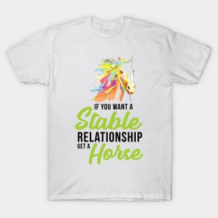 If You Want A Stable Relationship Get a Horse - Graphic, Vector, Art T-Shirt